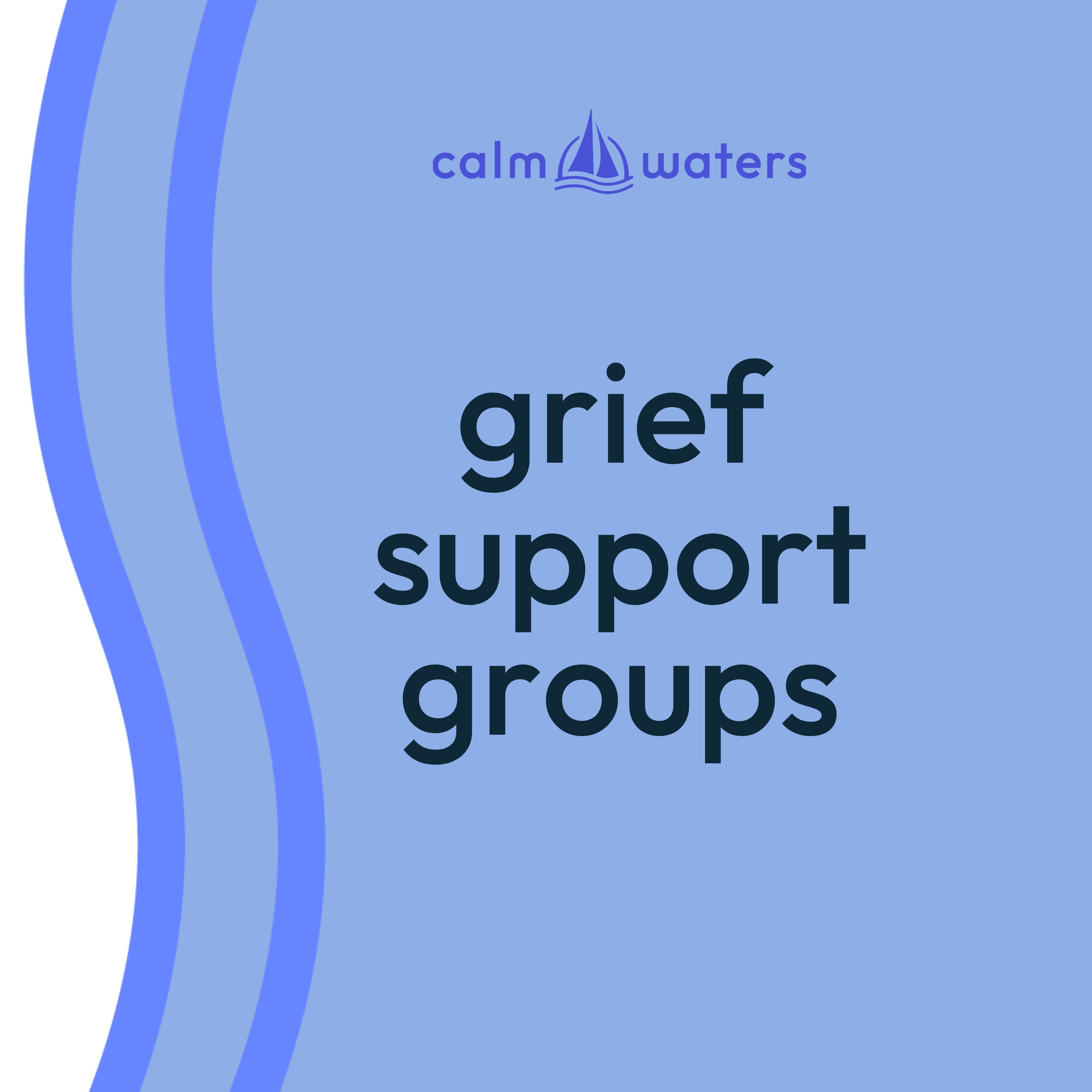 Grief Support Groups - Calm Waters